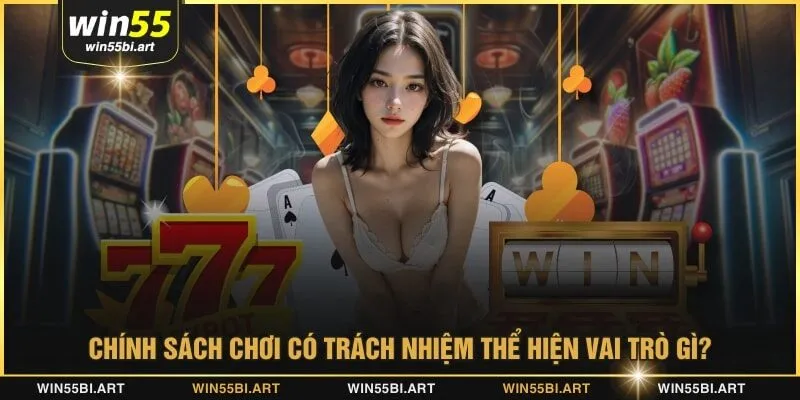 Chính sách chơi có trách nhiệm thể hiện vai trò gì?