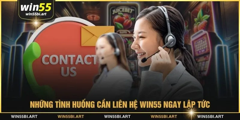 Những tình huống cần liên hệ WIN55 ngay lập tức