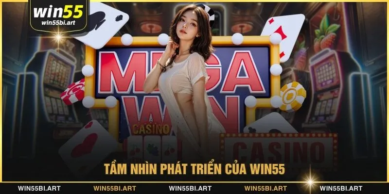 Tầm nhìn phát triển của WIN55